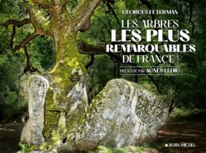 Les arbres les plus remarquables de France ! - Georges Feterman